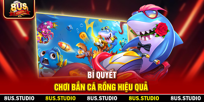 Bắn Cá Rồng Cùng 8US– Trải Nghiệm Săn Thưởng Đỉnh Cao Và Hấp Dẫn Bí quyết chơi bắn cá rồng hiệu quả