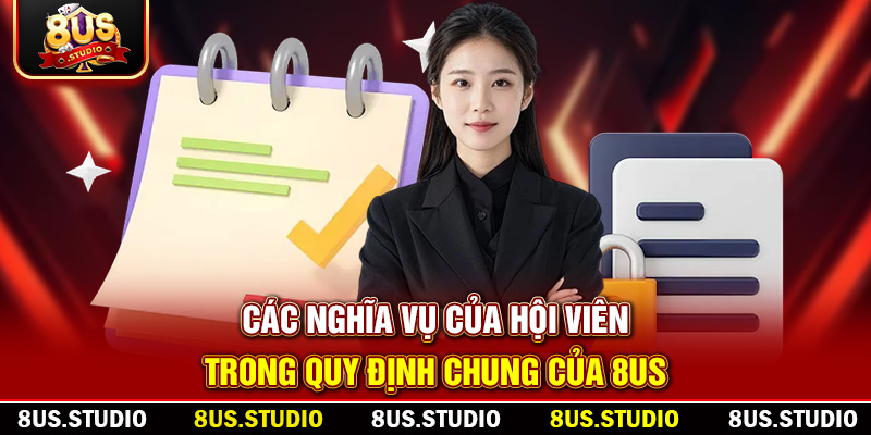 Quy Định Chung Của 8US – Trách Nhiệm Và Quyền Lợi Các nghĩa vụ của hội viên trong quy định chung của 8US