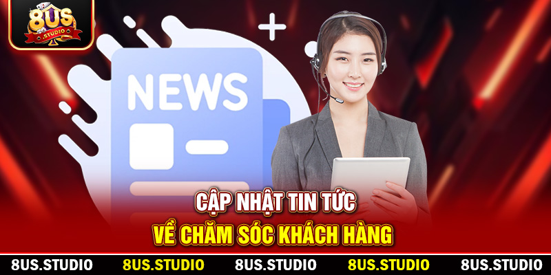 Cập nhật tin tức về chăm sóc khách hàng