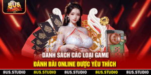 Danh sách các loại game đánh bài online được yêu thích 