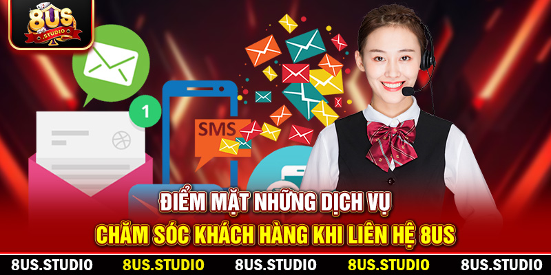 Liên Hệ 8US – Hướng Dẫn Toàn Diện Để Nhận Hỗ Trợ Nhanh Điểm mặt những dịch vụ chăm sóc khách hàng khi liên hệ 8US