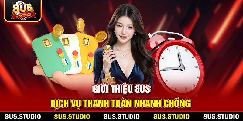 Giới Thiệu 8US – Trải Nghiệm Cá Cược Trực Tuyến Đẳng Cấp Giới thiệu 8US - Dịch vụ thanh toán nhanh chóng