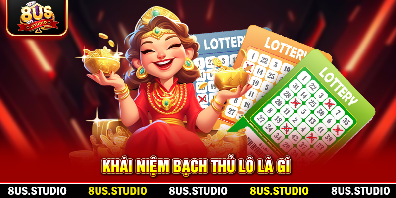 Bạch Thủ Lô Là Gì? Hướng Dẫn Chi Tiết Từ Chuyên Gia 8US Khái niệm bạch thủ lô là gì