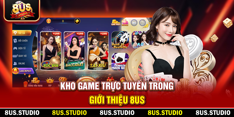 Giới Thiệu 8US – Trải Nghiệm Cá Cược Trực Tuyến Đẳng Cấp Kho game trực tuyến trong giới thiệu 8US