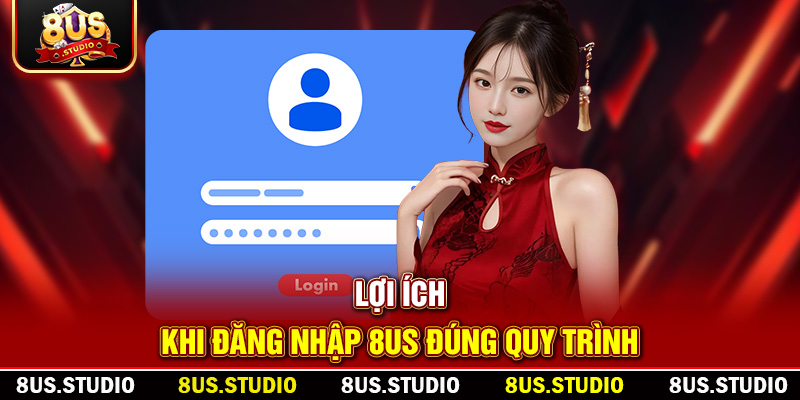 Lợi ích khi đăng nhập 8US đúng quy trình