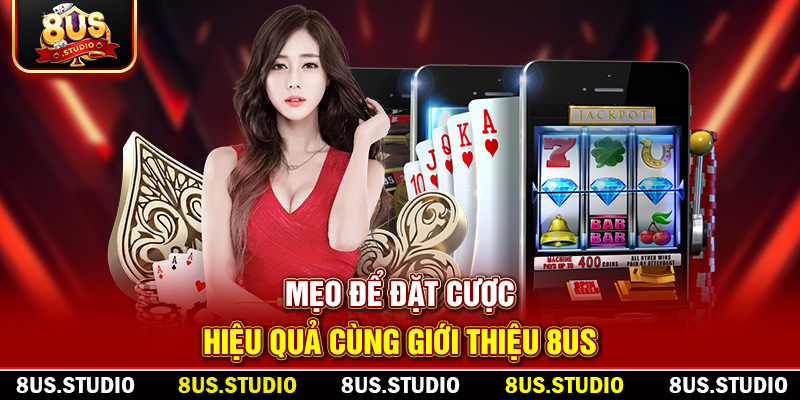 Giới Thiệu 8US – Trải Nghiệm Cá Cược Trực Tuyến Đẳng Cấp Mẹo để đặt cược hiệu quả cùng giới thiệu 8US