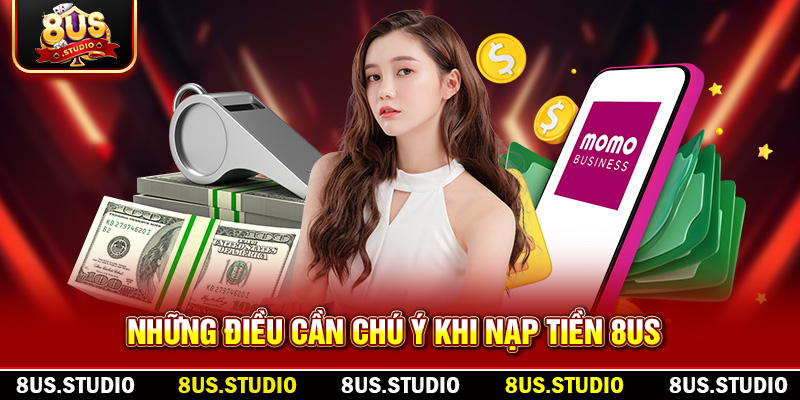 Những điều cần chú ý khi nạp tiền 8US
