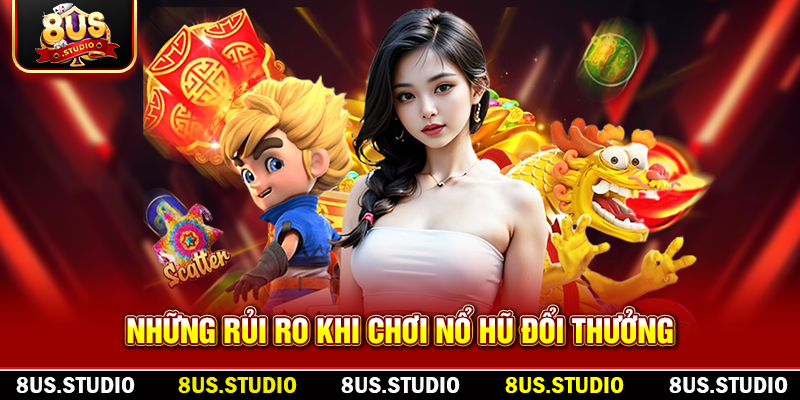 Nổ Hũ Đổi Thưởng – Cùng Săn Jackpot Khủng, Đổi Thưởng Tức Thì! Những rủi ro khi chơi nổ hũ đổi thưởng
