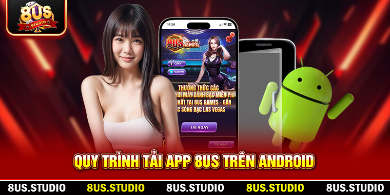 Tải App 8US: Trải Nghiệm Game Đổi Thưởng Đỉnh Cao Trên Di Động Quy trình tải app 8US trên android