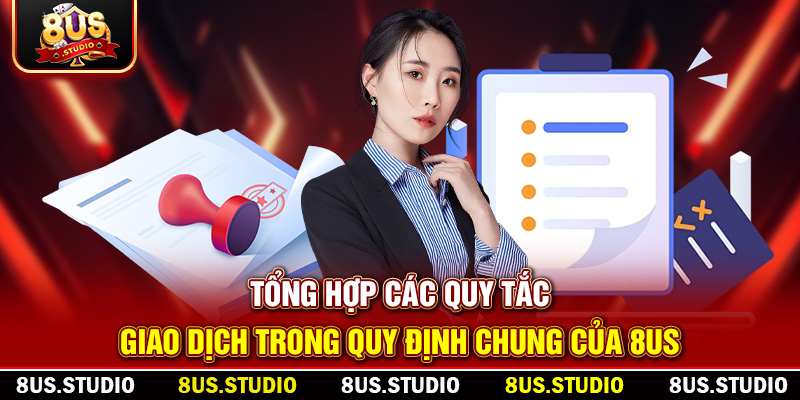 Quy Định Chung Của 8US – Trách Nhiệm Và Quyền Lợi Tổng hợp các quy tắc giao dịch trong quy định chung của 8US