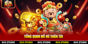 Tổng quan nổ hũ thần tài 