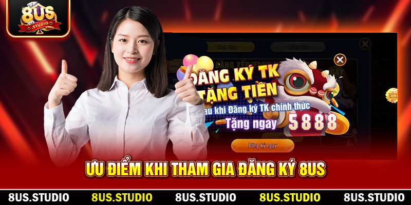 Ưu điểm khi tham gia đăng ký 8US